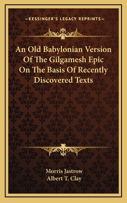 An Old Babylonian Version Of The Gilgamesh Epic On The Basis Of Recently Discovered Texts