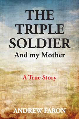 The Triple Soldier: And My Mother