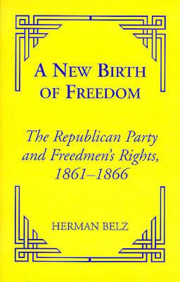 A New Birth of Freedom: The Republican Party and the Freedmen's Rights
