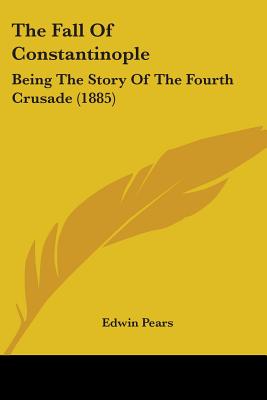 The Fall Of Constantinople: Being The Story Of The Fourth Crusade (1885)