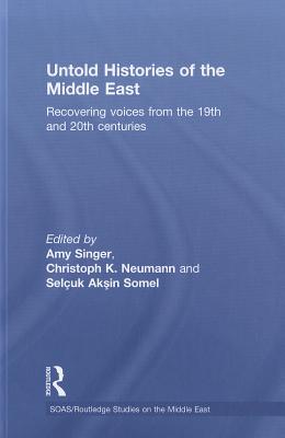 Untold Histories of the Middle East: Recovering Voices from the 19th and 20th Centuries