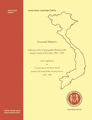 Essential Matters: History of the Cryptographic Branch of the People's Army of Vietnam 1945-1975 (with a supplement drawn from "The Histo