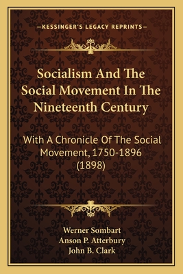 Socialism And The Social Movement In The Nineteenth Century: With A Chronicle Of The Social Movement, 1750-1896 (1898)