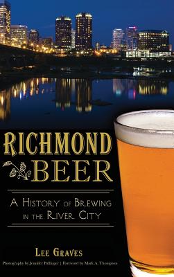 Richmond Beer: A History of Brewing in the River City