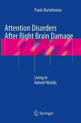 Attention Disorders After Right Brain Damage: Living in Halved Worlds