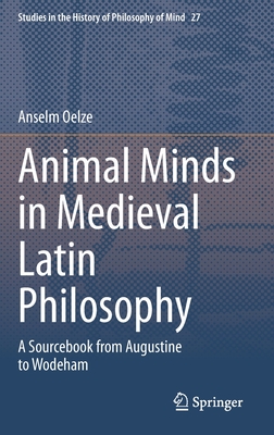 Animal Minds in Medieval Latin Philosophy: A Sourcebook from Augustine to Wodeham