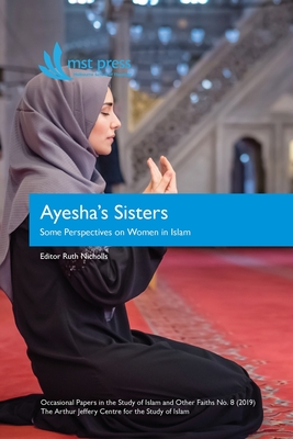 Ayesha's Sisters: Some Perspectives on Women in Islam