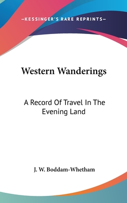 Western Wanderings: A Record Of Travel In The Evening Land