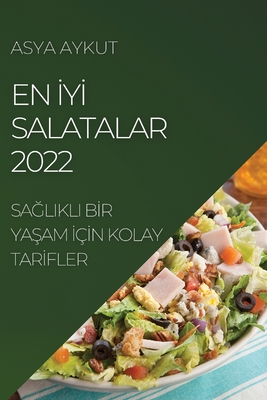 En İyİ Salatalar 2022: SaĞlikli Bİr YaŞam İçİn Kolay Tarİfler