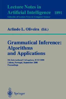 Grammatical Inference: Algorithms and Applications: 5th International Colloquium, Icgi 2000, Lisbon, Portugal, September 11-13, 2000 Proceedings