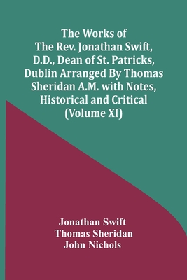 The Works Of The Rev. Jonathan Swift, D.D., Dean Of St. Patricks, Dublin Arranged By Thomas Sheridan A.M. With Notes, Historical And Critical (Volume
