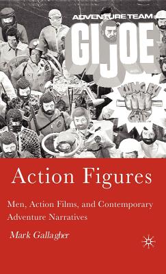 Action Figures: Men, Action Films, and Contemporary Adventure Narratives