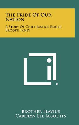 The Pride of Our Nation: A Story of Chief Justice Roger Brooke Taney