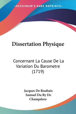 Dissertation Physique: Concernant La Cause De La Variation Du Barometre (1719)