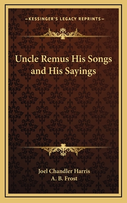 Uncle Remus His Songs and His Sayings