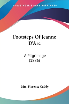 Footsteps Of Jeanne D'Arc: A Pilgrimage (1886)