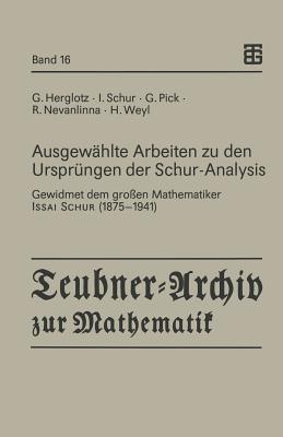Ausgewählte Arbeiten Zu Den Ursprüngen Der Schur-Analysis: Gewidmet Dem Großen Mathematiker Issai Schur (1875-1941)
