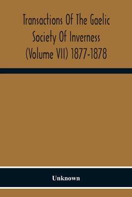 Transactions Of The Gaelic Society Of Inverness (Volume VII) 1877-1878