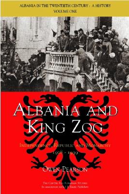 Albania and King Zog: Independence, Republic and Monarchy, 1908-1939