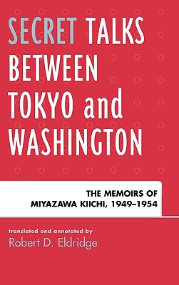 Secret Talks Between Tokyo and Washington: The Memoirs of Miyazawa Kiichi, 1949-1954