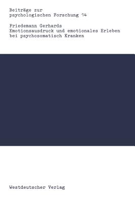 Emotionsausdruck Und Emotionales Erleben Bei Psychosomatisch Kranken: Eine Kritik Des Alexithymiekonzepts