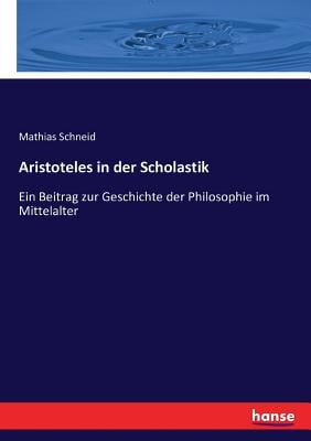 Aristoteles in der Scholastik: Ein Beitrag zur Geschichte der Philosophie im Mittelalter