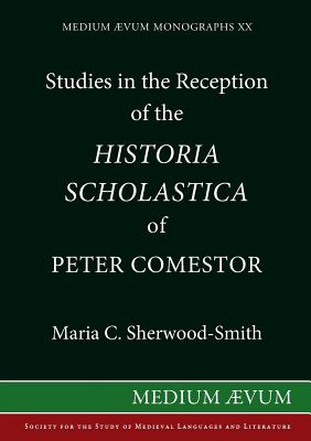 Studies in the Reception of the Historia Scholastica of Peter Comestor: The Schwarzwalder Predigten, the Weltchronik of Rudolf von Ems, the Scolastica