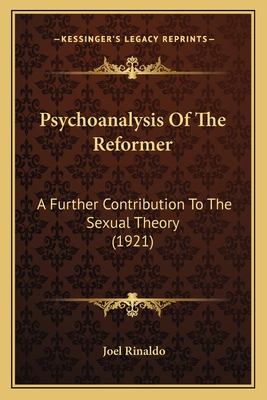 Psychoanalysis Of The Reformer: A Further Contribution To The Sexual Theory (1921)