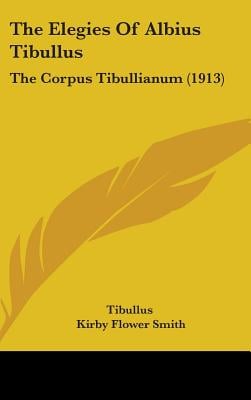 The Elegies Of Albius Tibullus: The Corpus Tibullianum (1913)