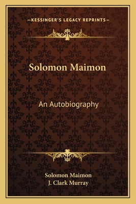 Solomon Maimon: An Autobiography