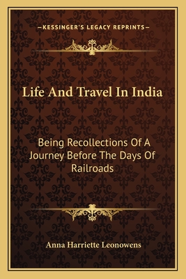 Life And Travel In India: Being Recollections Of A Journey Before The Days Of Railroads