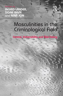 Masculinities in the Criminological Field: Control, Vulnerability and Risk-Taking