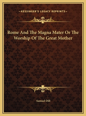 Rome And The Magna Mater Or The Worship Of The Great Mother