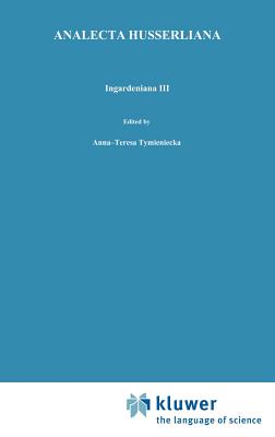 Ingardeniana III: Roman Ingarden's Aesthetics in a New Key and the Independent Approaches of Others: The Performing Arts, the Fine Arts, and Literatur