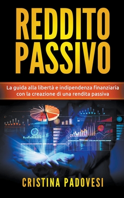 Reddito Passivo: La Guida alla Libertà e Indipendenza Finanziaria con la Creazione di una Rendita Passiva