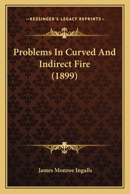 Problems In Curved And Indirect Fire (1899)