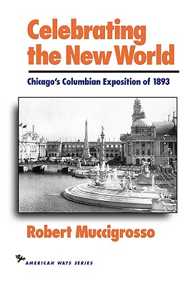 Celebrating the New World: Chicago's Columbian Exposition of 1893
