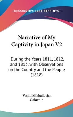 Narrative of My Captivity in Japan V2: During the Years 1811, 1812, and 1813, with Observations on the Country and the People (1818)