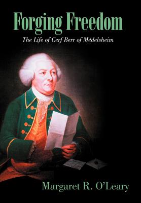 Forging Freedom: The Life of Cerf Berr of M Delsheim
