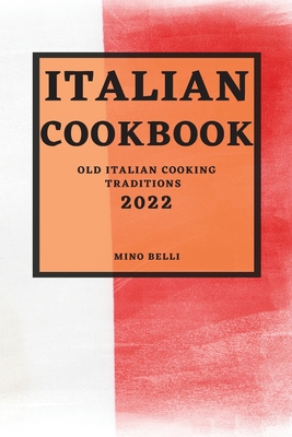 Italian Recipes 2022: Old Italian Cooking Traditions