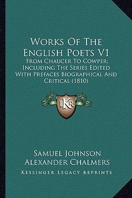 Works Of The English Poets V1: From Chaucer To Cowper; Including The Series Edited With Prefaces Biographical And Critical (1810)