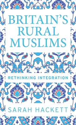 Britain's Rural Muslims: Rethinking Integration