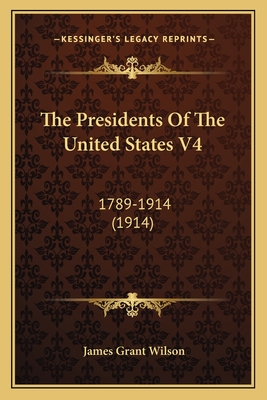 The Presidents Of The United States V4: 1789-1914 (1914)
