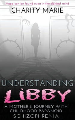 Understanding Libby: A Mother's Journey with Childhood Paranoid Schizophrenia