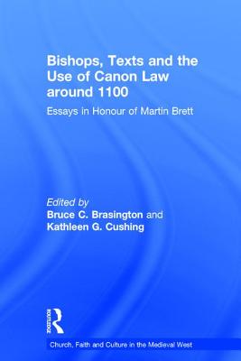 Bishops, Texts and the Use of Canon Law around 1100: Essays in Honour of Martin Brett
