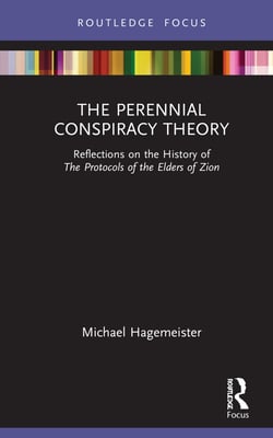The Perennial Conspiracy Theory: Reflections on the History of The Protocols of the Elders of Zion