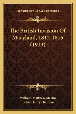 The British Invasion Of Maryland, 1812-1815 (1913)