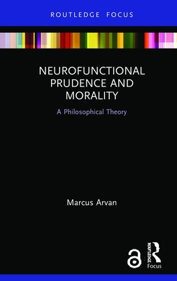 Neurofunctional Prudence and Morality: A Philosophical Theory