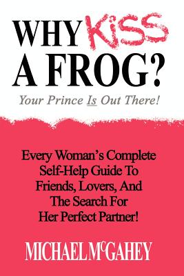 Why Kiss a Frog?: Your Prince is Out There!