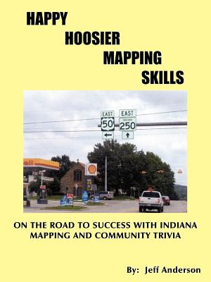Happy Hoosier Mapping Skills: On the Road to Success with Indiana Mapping and Community Trivia